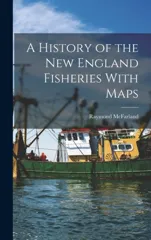 A History of the New England Fisheries With Maps