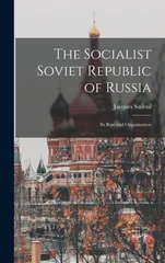 The Socialist Soviet Republic of Russia; its Rise and Organisation