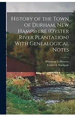 History of the Town of Durham, New Hampshire (Oyster River Plantation) With Genealogical Notes