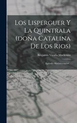 Los Lisperguer Y La Quintrala (dona Catalina De Los Rios)