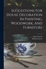 Suggestions For House Decoration In Painting, Woodwork, And Furniture