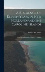 A Residence of Eleven Years in New Holland and the Caroline Islands