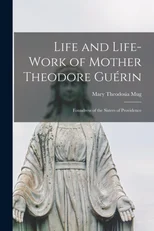 Life and Life-work of Mother Theodore Guerin