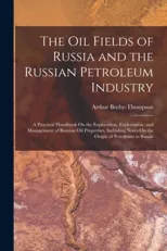 The Oil Fields of Russia and the Russian Petroleum Industry