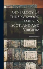 Genealogy Of The Spotswood Family In Scotland And Virginia