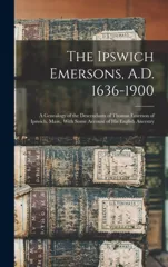 The Ipswich Emersons, A.D. 1636-1900