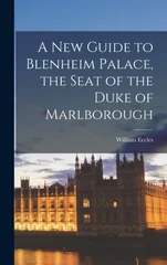 A New Guide to Blenheim Palace, the Seat of the Duke of Marlborough