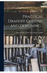 Practical Drapery Cutting and Designing ..