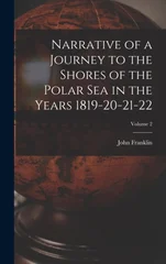 Narrative of a Journey to the Shores of the Polar Sea in the Years 1819-20-21-22; Volume 2