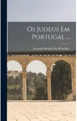 Os Judeus Em Portugal ...