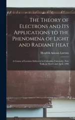 The Theory of Electrons and Its Applications to the Phenomena of Light and Radiant Heat