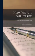 How We Are Sheltered; A Geographical Reader