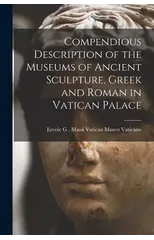 Compendious Description of the Museums of Ancient Sculpture, Greek and Roman in Vatican Palace