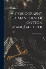 Autobiography of a Manchester Cotton Manufacturer
