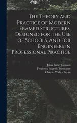 The Theory and Practice of Modern Framed Structures, Designed for the Use of Schools, and for Engineers in Professional Practice