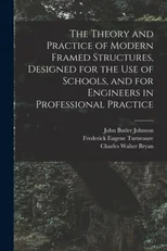 The Theory and Practice of Modern Framed Structures, Designed for the Use of Schools, and for Engineers in Professional Practice
