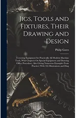 Jigs, Tools and Fixtures, Their Drawing and Design