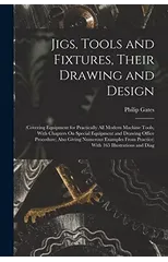 Jigs, Tools and Fixtures, Their Drawing and Design