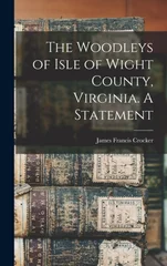The Woodleys of Isle of Wight County, Virginia. A Statement
