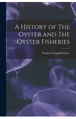 A History of The Oyster and The Oyster Fisheries