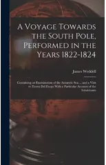 A Voyage Towards the South Pole, Performed in the Years 1822-1824