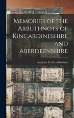 Memories of the Arbuthnots of Kincardineshire and Aberdeenshire