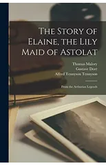 The Story of Elaine, the Lily Maid of Astolat
