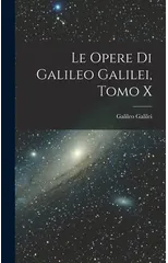 Le Opere di Galileo Galilei, Tomo X