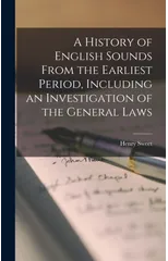 A History of English Sounds From the Earliest Period, Including an Investigation of the General Laws