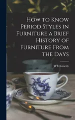 How to Know Period Styles in Furniture a Brief History of Furniture From the Days
