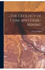 ...The Geology of Coal and Coal-Mining