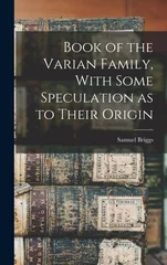 Book of the Varian Family, With Some Speculation as to Their Origin