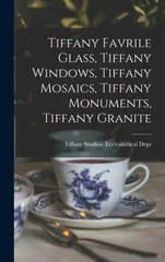 Tiffany Favrile Glass, Tiffany Windows, Tiffany Mosaics, Tiffany Monuments, Tiffany Granite