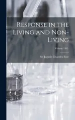 Response in the Living and Non-living; Volume 1902.