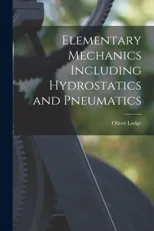 Elementary Mechanics Including Hydrostatics and Pneumatics