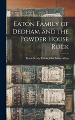 Eaton Family of Dedham and the Powder House Rock