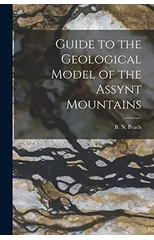Guide to the Geological Model of the Assynt Mountains