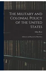 The Military and Colonial Policy of the United States