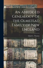 An Abridged Genealogy of the Olmstead Family of New England