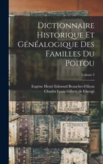 Dictionnaire historique et genealogique des familles du Poitou; Volume 3
