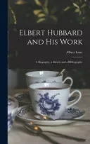Elbert Hubbard and His Work