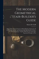 The Modern Geometrical Stair-Builder's Guide