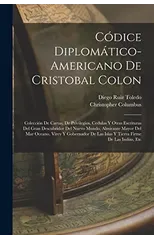 Codice Diplomatico-Americano De Cristobal Colon
