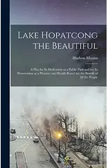 Lake Hopatcong the Beautiful; a Plea for its Dedication as a Public Park and for its Preservation as a Pleasure and Health Resort for the Benefit of all the People