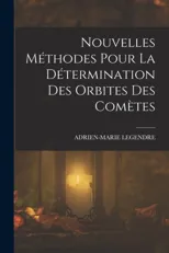 Nouvelles Methodes Pour La Determination Des Orbites Des Cometes