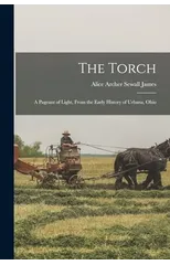 The Torch; a Pageant of Light, From the Early History of Urbana, Ohio