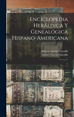 Enciclopedia heraldica y genealogica hispano-americana