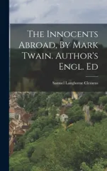 The Innocents Abroad, By Mark Twain. Author's Engl. Ed
