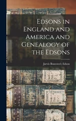 Edsons in England and America and Genealogy of the Edsons