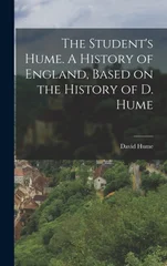 The Student's Hume. A History of England, Based on the History of D. Hume
